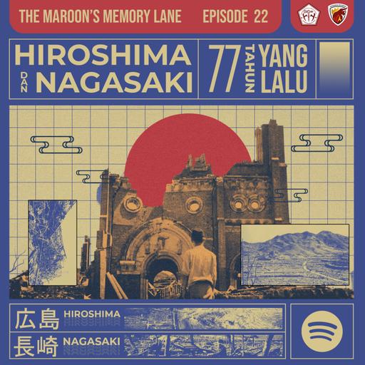 Episode 22: Hiroshima dan Nagasaki, 77 Tahun yang Lalu