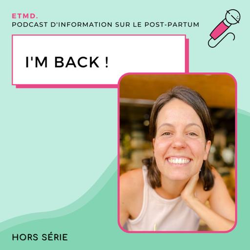 Episode hors-série : I’M BACK !