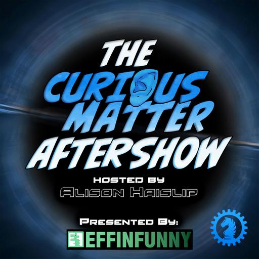 Curious Matter Aftershow - Star Hunter Part 4 (with show creator Jonathan Pezza)
