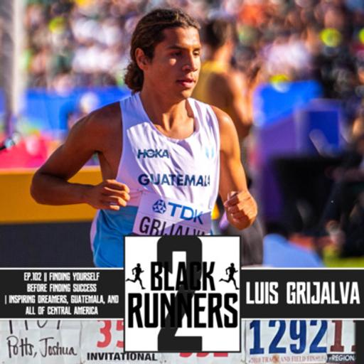 Ep.102 || Luis Grijalva | Finding Yourself Before Finding Success | 4th in 5000m at World Champs | Inspiring Dreamers (DACA Recipients), Guatemala, and all of Central America