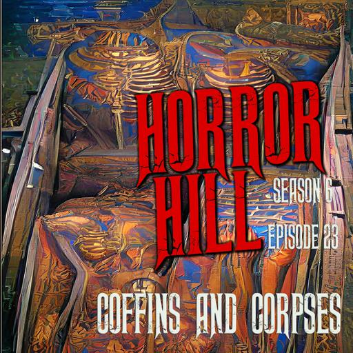 S6E023 - "Coffins & Corpses" - Horror Hill