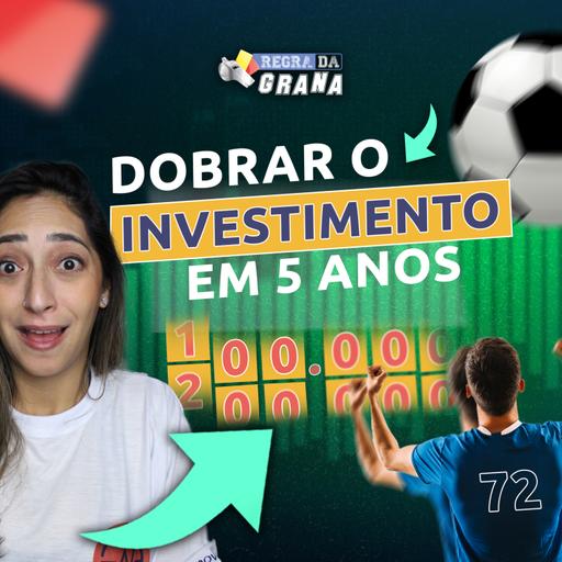 REGRA DOS 72: em QUANTO TEMPO o INVESTIMENTO DOBRA? ⚽Regra da Grana EP04