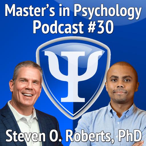 30: Steven O. Roberts, PhD – Recently Promoted and Tenured Associate Professor of Psychology Shares his Journey, Experiences, and Advice