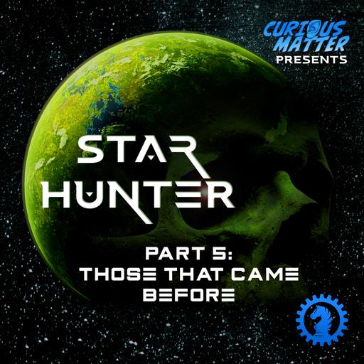 Star Hunter – Part 5: Those That Came Before