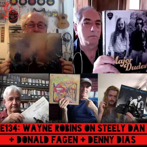 E134: Wayne Robins on Steely Dan + Donald Fagen + Denny Dias