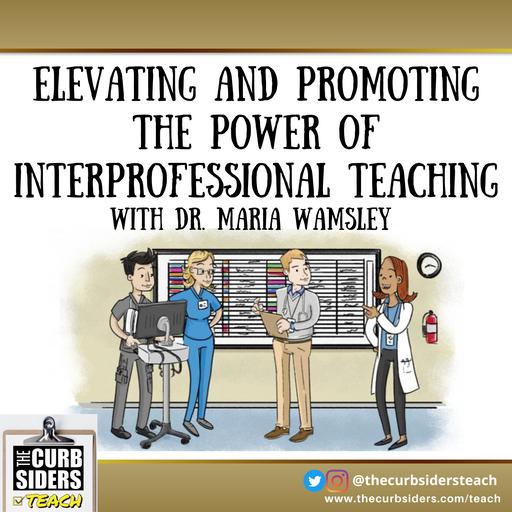 15: Elevating and Promoting the Power of Interprofessional Teaching With Dr. Maria Wamsley