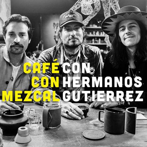 Café con Mezcal con Hermanos Gutiérrez | T2 ep. 10