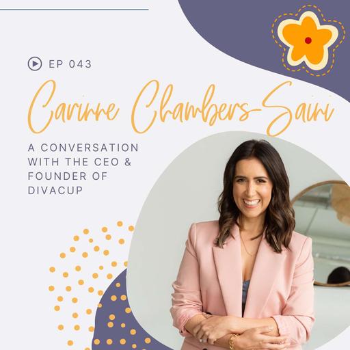 Episode 043: A Conversation with Carinne Chambers-Saini, CEO and Founder of DivaCup