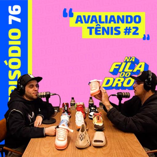 AVALIANDO TÊNIS #2 - NA FILA DO DROP #76