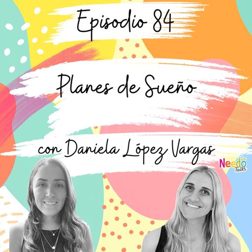84. Planes de Sueño con Daniela López Vargas