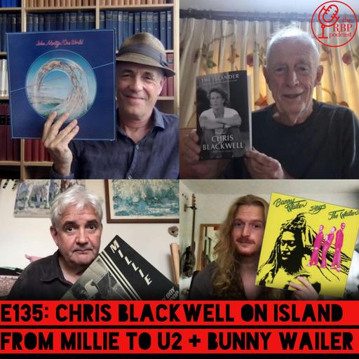 E135: Chris Blackwell on Island from Millie to U2 + Bunny Wailer