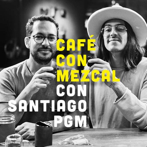 Café con Mezcal con Santiago PGM | T2 ep. 11