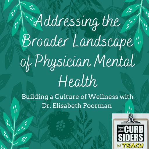 17: Addressing the Broader Landscape of Physician Mental Health: Building a Culture of Wellness with Dr. Elisabeth Poorman