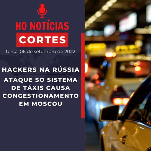 Hackers na Rússia: ataque ao sistema de táxis causa congestionamento em Moscou (Corte HO Notícias)