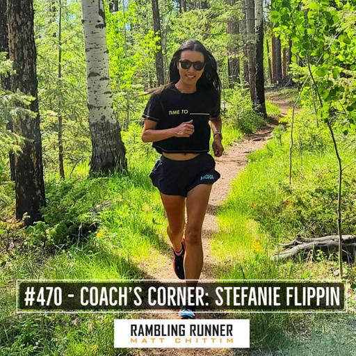 #470 - Coach's Corner with Stefanie Flippin: 5 Ways Runners Sabotage Their Marathon Cycle in the Final 6 Weeks