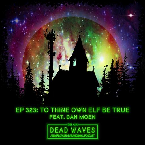 323 - To Thine Own Elf Be True (Feat. Dan Moen)