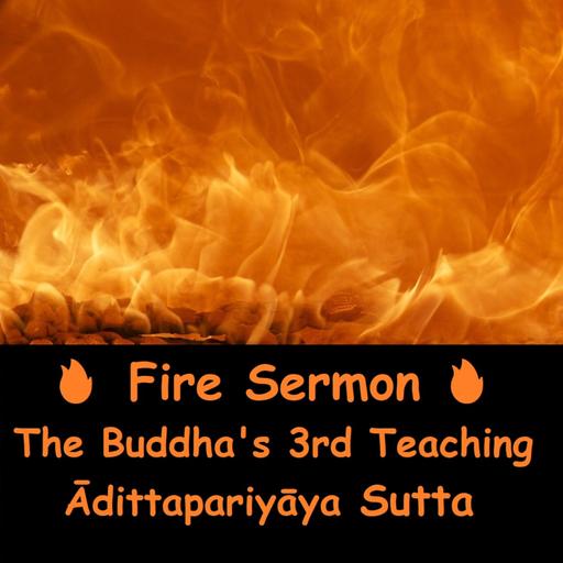 The Fire Sermon | Third Teaching of the Buddha | Adittapariyaya Sutta | Ajahn Dhammasiha