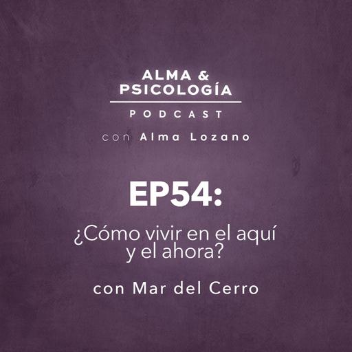 EP54: ¿Cómo vivir en el aquí y ahora? con Mar del Cerro