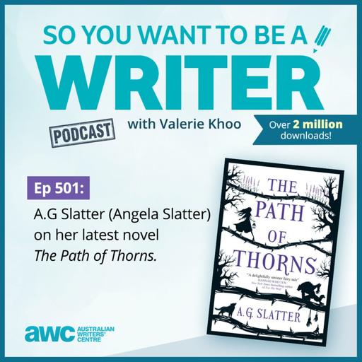 WRITER 501: A.G Slatter (Angela Slatter) on how she developed her author career and her latest novel 'The Path of Thorns'.