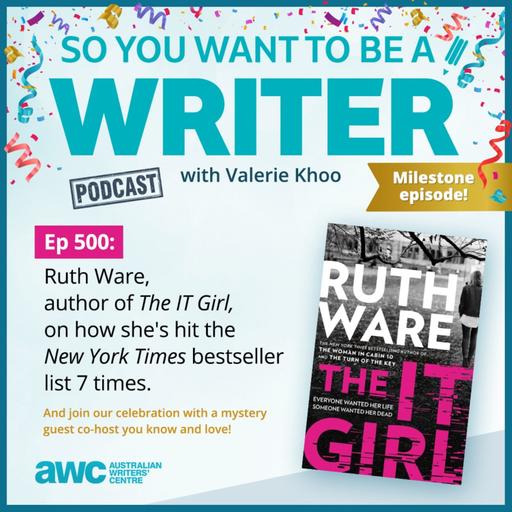 WRITER 500: Ruth Ware, author of The IT Girl, on how she has hit the New York Times bestseller list 7 times! And join our celebration with a mystery guest you know and love!