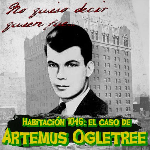 HABITACIÓN 1046: EL CASO DE ARTEMUS OGLETREE - 'No quiso decir quién fue' | Crímenes reales #10
