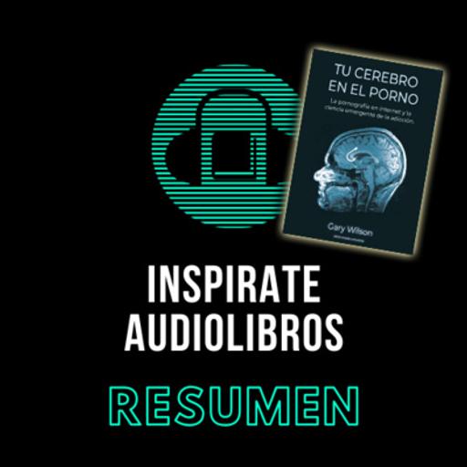 Los efectos de la pornografía en tu cerebro - Resumen libro de Gary Wilson