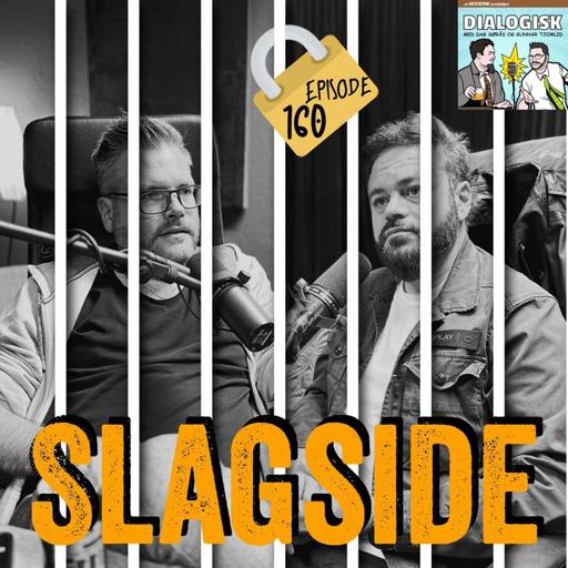 Episode 160: Slagside