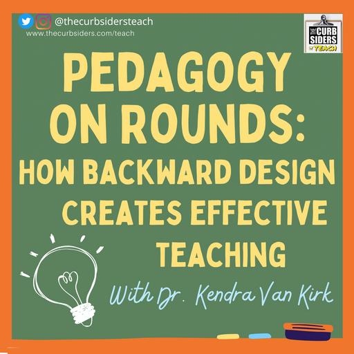 21: Pedagogy on Rounds: How Backward Design Creates Effective Teaching With Dr. Kendra Van Kirk