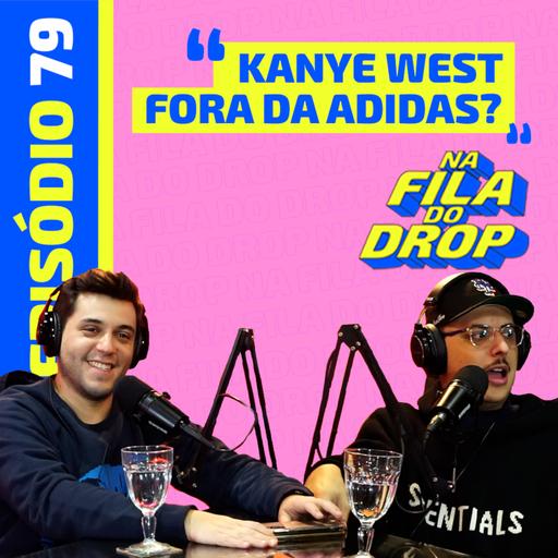 KANYE WEST FORA DA ADIDAS? - NA FILA DO DROP #79