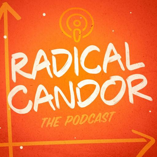 Radical Candor S4, Ep. 13: Get Sh*t Done Step 7—Create a Culture of Learning Where it's Safe to Fail