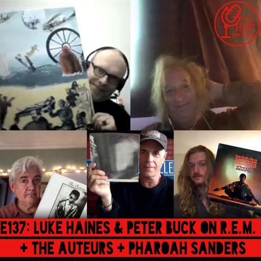 E137: Luke Haines & Peter Buck on R.E.M. + The Auteurs + Pharoah Sanders