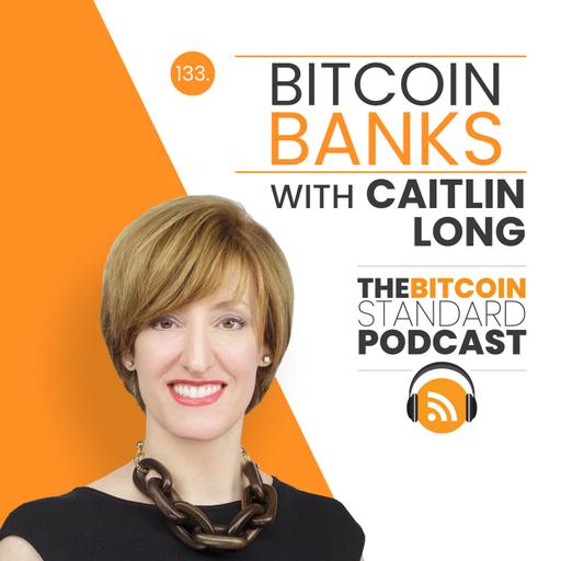 133. Bitcoin Banks with Caitlin Long