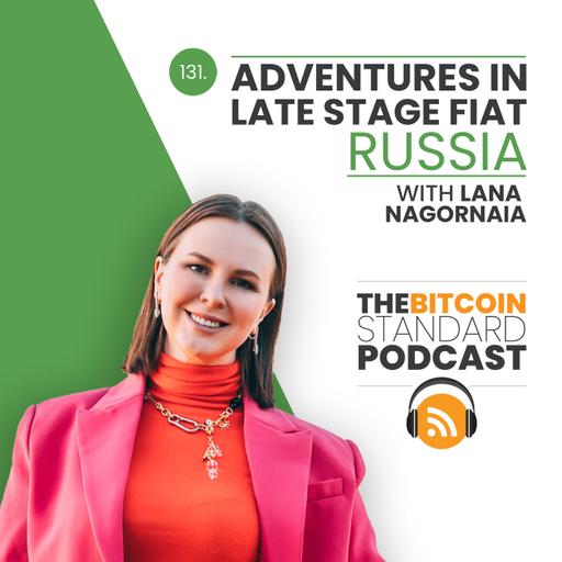 131. Adventures in Late Stage Fiat: Russia with Lana Nagornaia