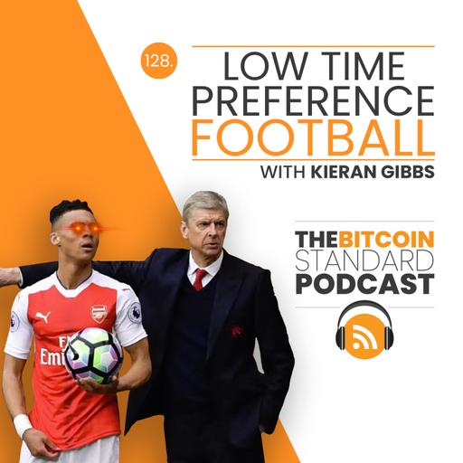 128. Low Time Preference Football with Kieran Gibbs