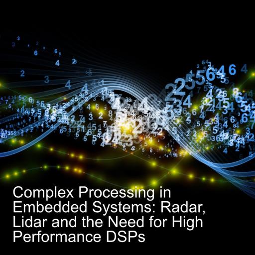 Complex Processing in Embedded Systems: Radar, Lidar and the Need for High Performance DSPs