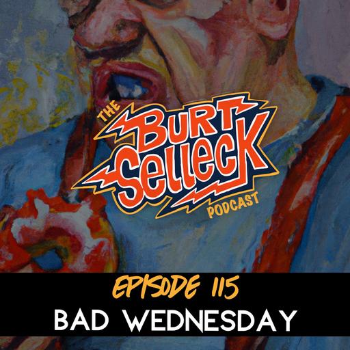 Episode 115 | Bad Wednesday