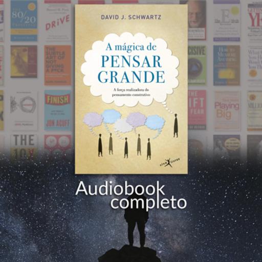 A MÁGICA DE PENSAR GRANDE - David J. Schwartz [Audiolivro/Audiobook Completo]