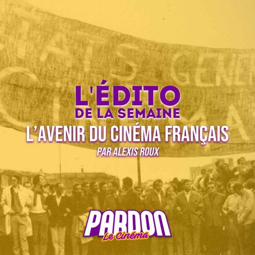L'AVENIR DU CINÉMA FRANÇAIS (L'édito de la semaine)