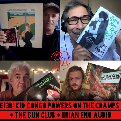 E138: Kid Congo Powers on the Cramps + the Gun Club + Brian Eno audio