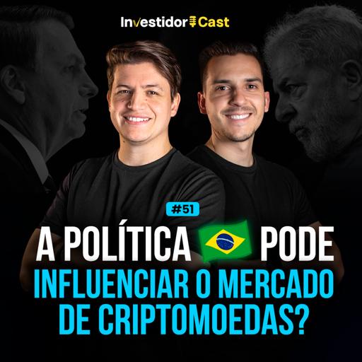 InvestidorCast Ep 51 | Como a política brasileira pode afetar as criptomoedas?