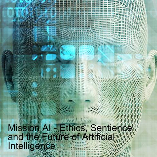 Mission AI - Ethics, Sentience and the Future of Artificial Intelligence