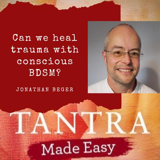 Can we Heal Trauma with Conscious BDSM? ~ Jonathan Beger