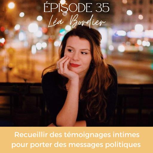 EP#35 - Léa BORDIER, recueillir des témoignages intimes pour porter des messages politiques