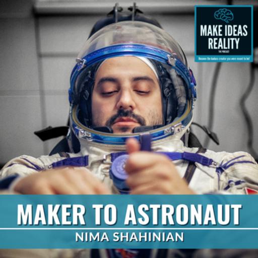 Maker to Astronaut - Nima Shahinian
