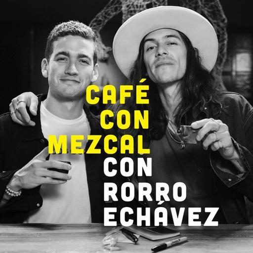 Café con Mezcal con Rorro Echavez