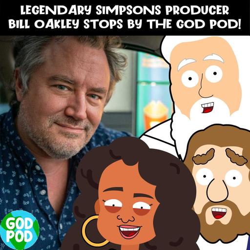 Legendary Simpsons Producer Bill Oakley Stops By The God Pod!