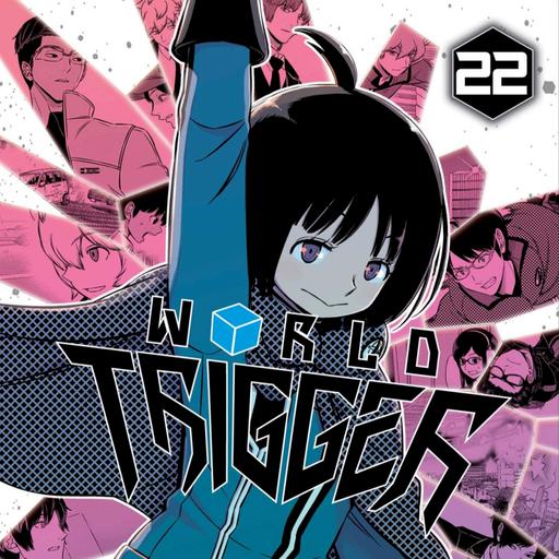 WT Vol. 22 Retrospective | Duckface Diaries: a WORLD TRIGGER Podcast (ft. Quinn Larios)