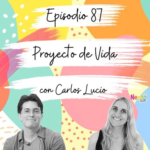 87. Proyecto de Vida con Carlos Lucio