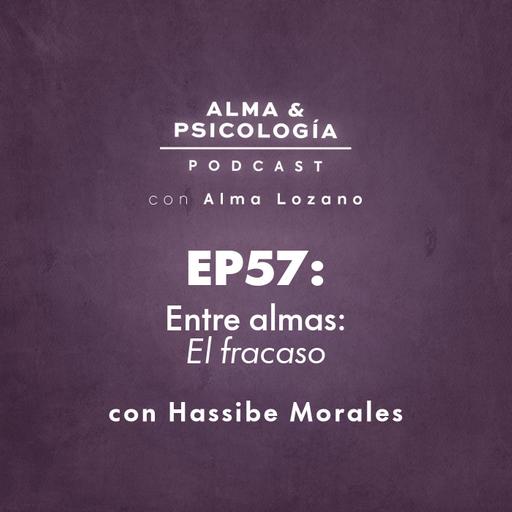 EP57: Entre almas: El fracaso (con Hassibe Morales)