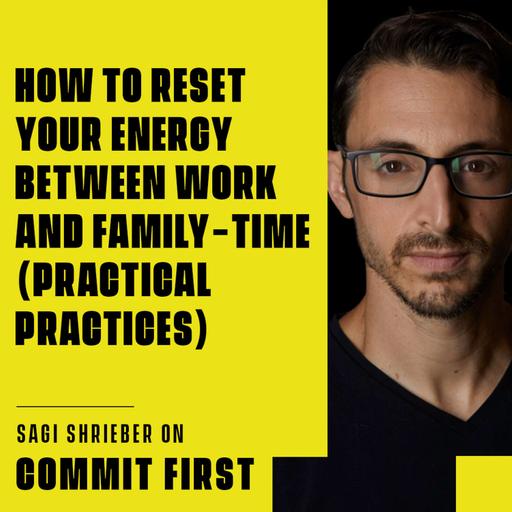 Episode 124: How to RESET your Energy Between Work and Family-time (Practical Practices)